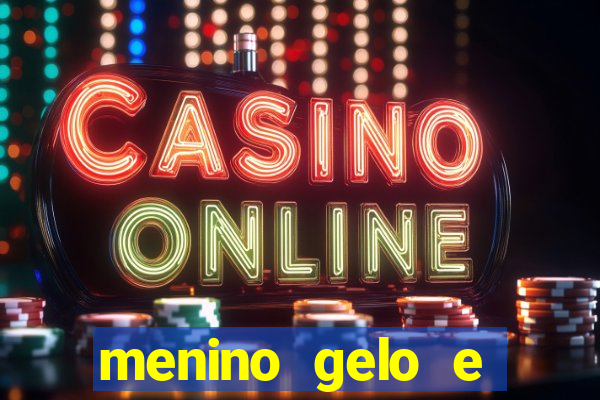 menino gelo e menina lava